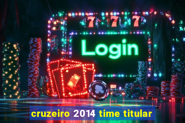 cruzeiro 2014 time titular